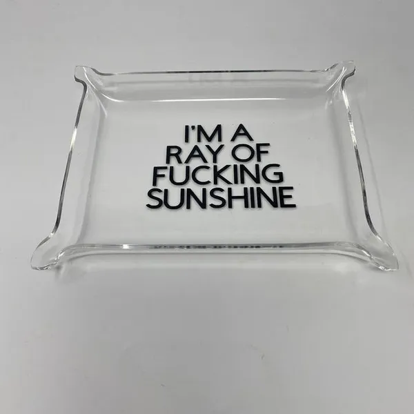 I'm a Ray of Fucking Sunshine - Acrylic Tray Carats Mcallen, TX