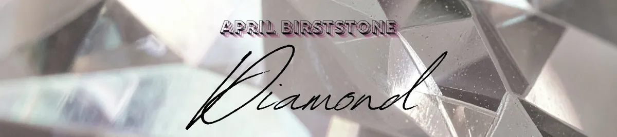 April’s Birthstone, Diamond: A Brilliant Beginning to Spring