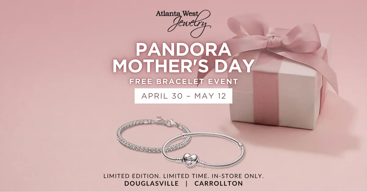 Pandora Mother's Day Free Bracelet Event at Atlanta West Jewelry April 30 –