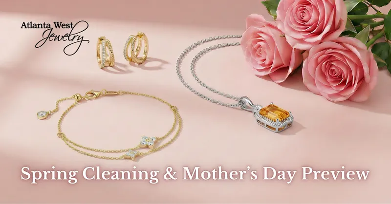 Read article: Spring Cleaning & Mother's Day Preview | Atlanta West Jewelry 
