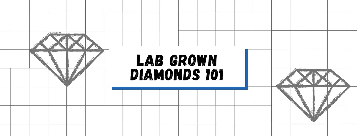 Lab Grown Diamonds 101
