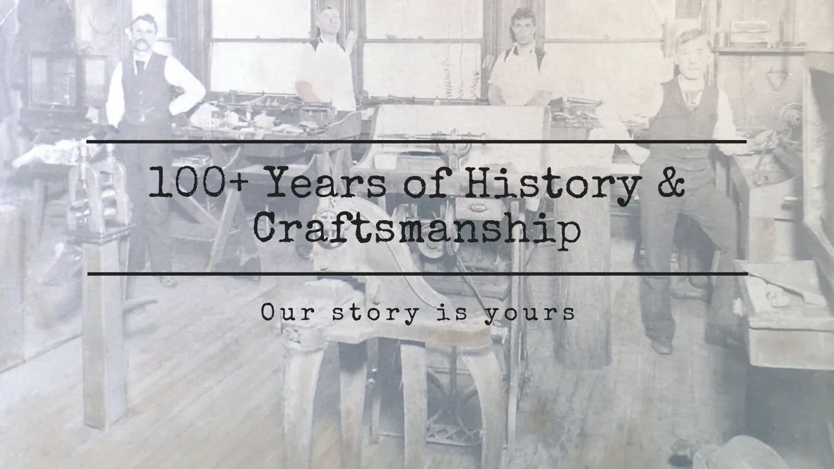 100+ Years of History & Craftsmanship