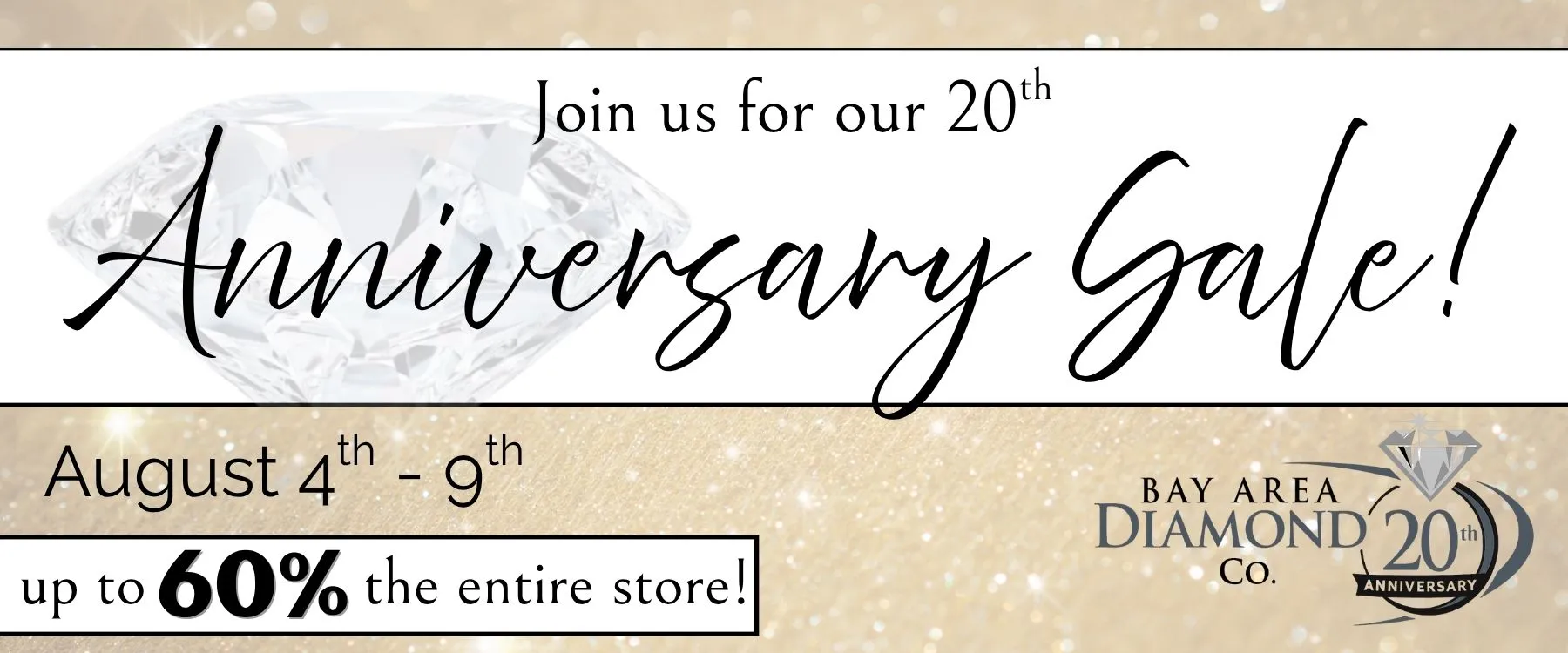 Bay Area Diamond Company is Celebrating 20 Years of Sparkle & Service! This August, Bay Area Diamond Company proudly celebrates 20 years of brilliance, beauty, and community. Since opening our doors in 2005, we’ve been honored to serve as a trusted local jeweler in three awesome communities— helping generations of customers find the perfect piece for life’s most meaningful moments.To thank our loyal customers and commemorate two decades of Bay Area Diamond Company, we’re hosting a special 20th Anniversary Sale from August 4th through August 9th. For six sparkling days, all of the merchandise in our three of our stores will be up to 60% off, including fine jewelry, engagement rings, loose diamonds, and more.Whether you're shopping for a one-of-a-kind gift or treating yourself to something timeless, now is the perfect time to experience the quality and service that has made Bay Area Diamond Company a cornerstone in the communityJoin us in celebrating 20 years of memories, milestones, and meaningful connections—we couldn’t have done it without you. 💛 Bay Area Diamond Company Green Bay, WI