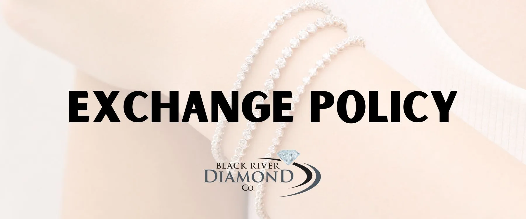 Exchange Policy at BRDC Exchanges may be made for store credit within 14 days of purchase. The item the customer wants to return for credit must be unworn, in good condition, and without need of repair. Special orders and altered items may be non-returnable and/or subject to restocking fees.Items purchased between Thanksgiving & Christmas may be exchanged for in-store credit until January 15th. Black River Diamond Company Medford, WI