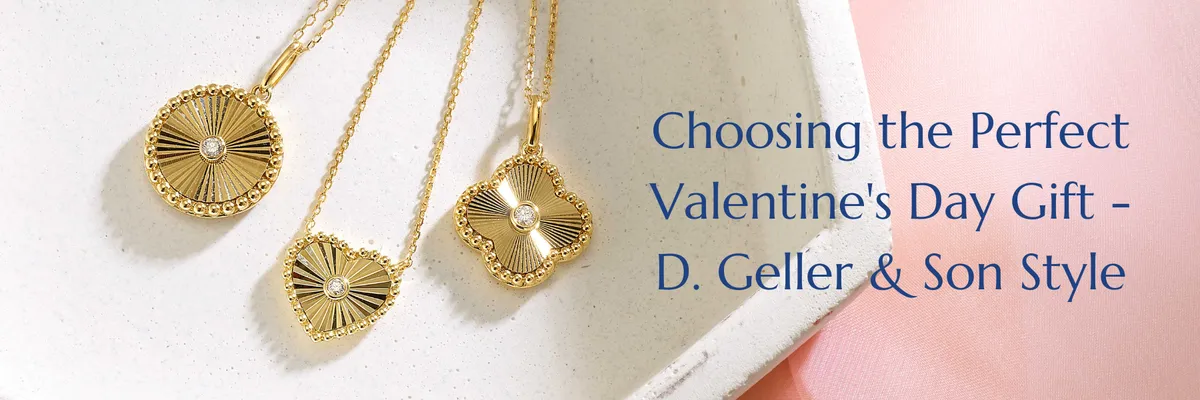 Choosing the Perfect Valentine's Day Gift - D. Geller & Son Style 