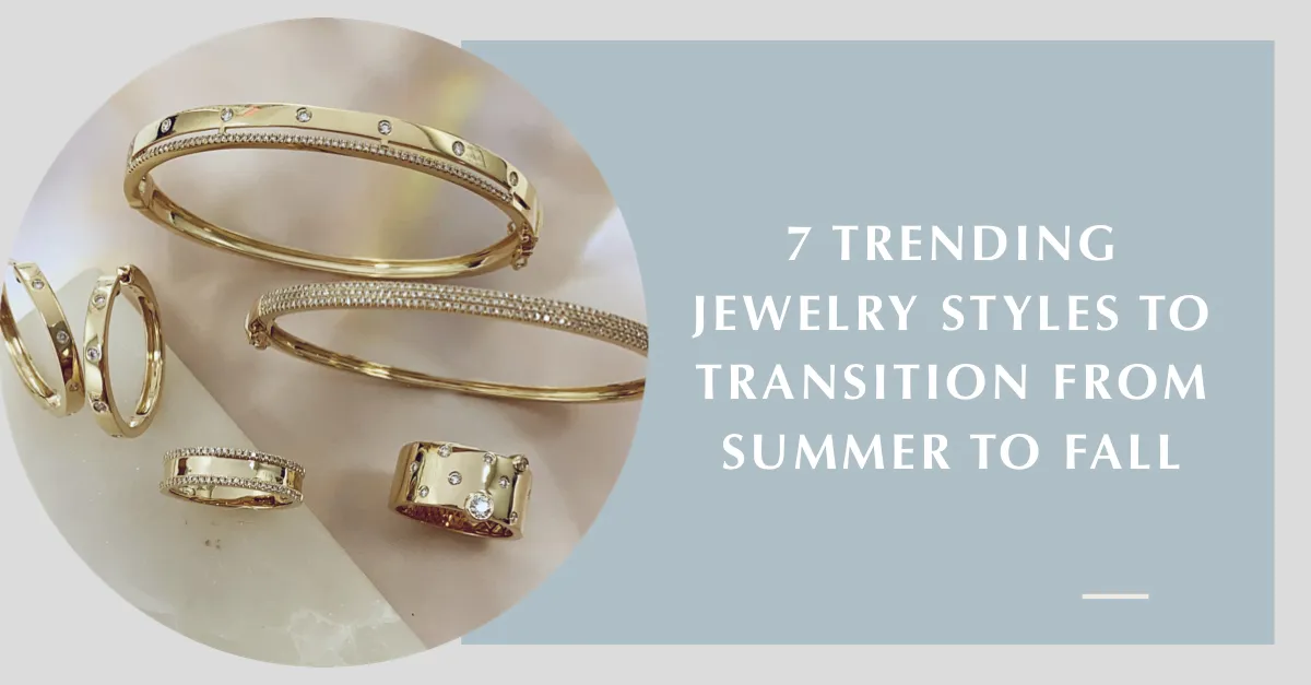 7 Trending Jewelry Styles to Transition from Summer to Fall