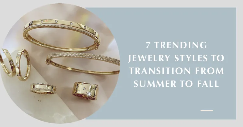 Read article: 7 Trending Jewelry Styles to Transition from Summer to Fall