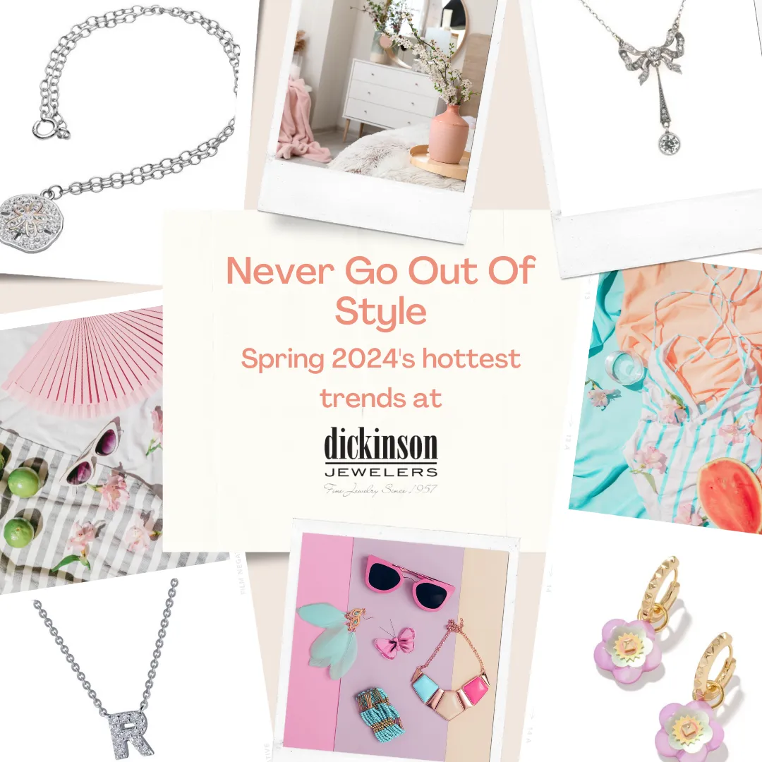 Never Go Out Of Style With Dickinson Jewelers