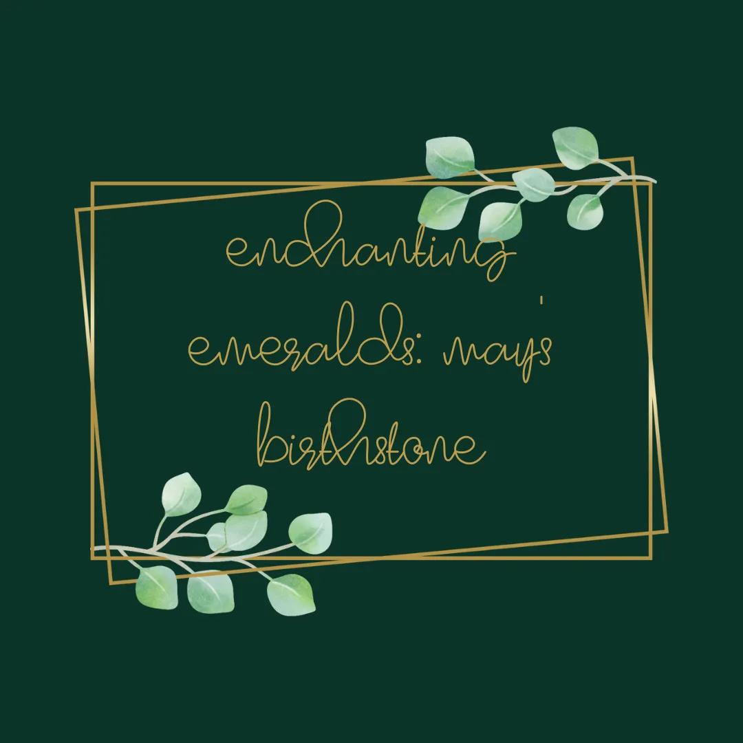 May's birthstone: the enchanting emerald