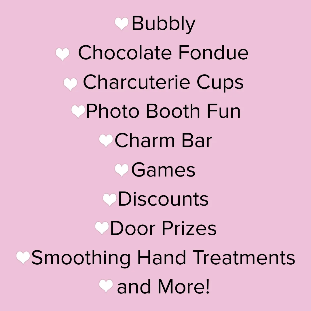 💕Bubbly
💕Chocolate fountain
💕Charcuterie cups
💕Photo Booth fun
💕Charm Bar
💕Games
💕Discounts
💕Door prizes