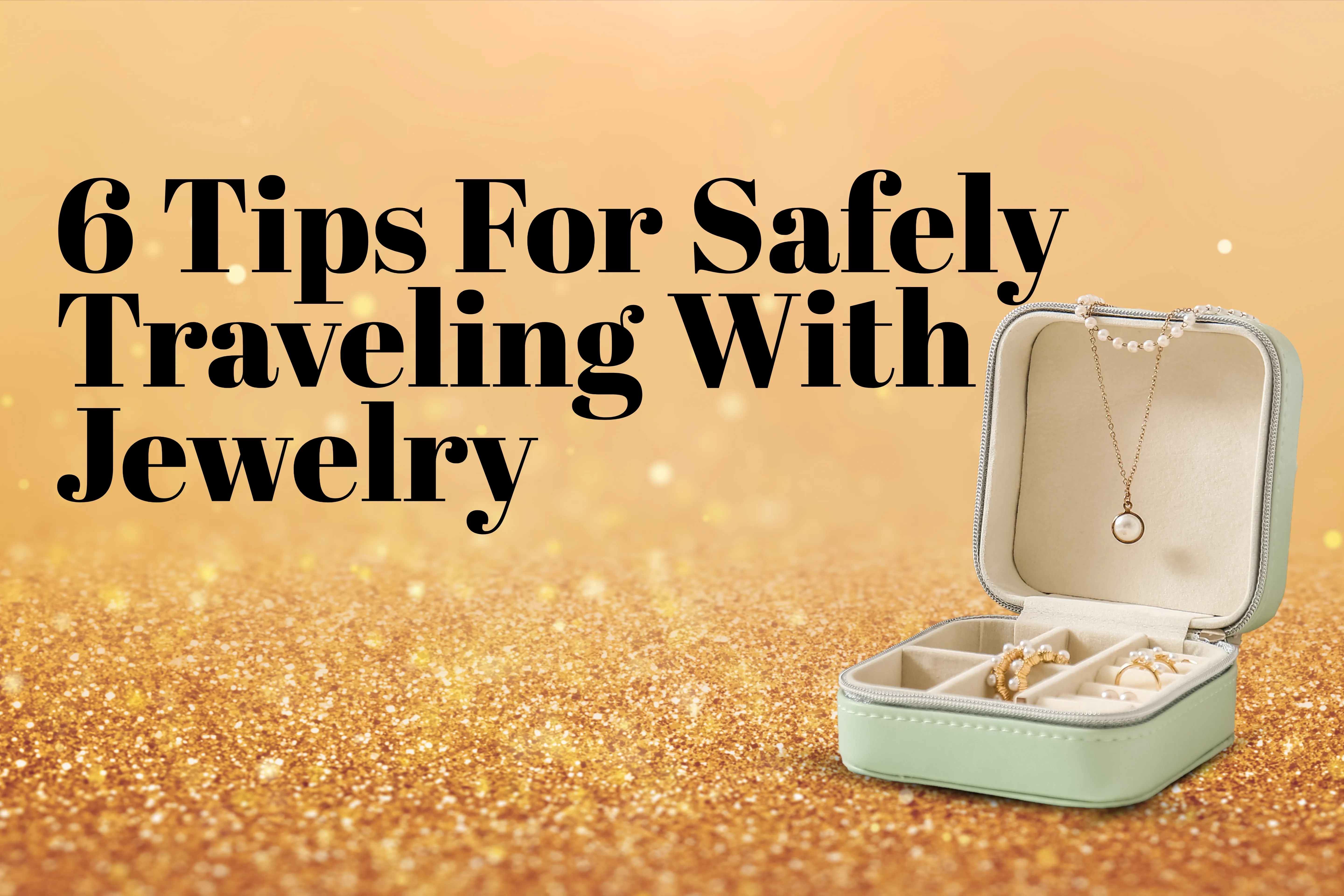 6 Tips For Safely Traveling With Jewelry