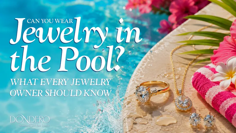Read article: Can You Wear Jewelry in the Pool?: What Every Jewelry Owner Should Know