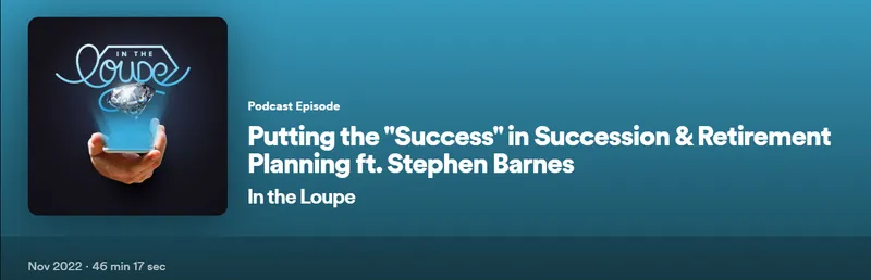 Read article: Stephen Barnes Featured on the In the Loupe Podcast (Succession Planning)