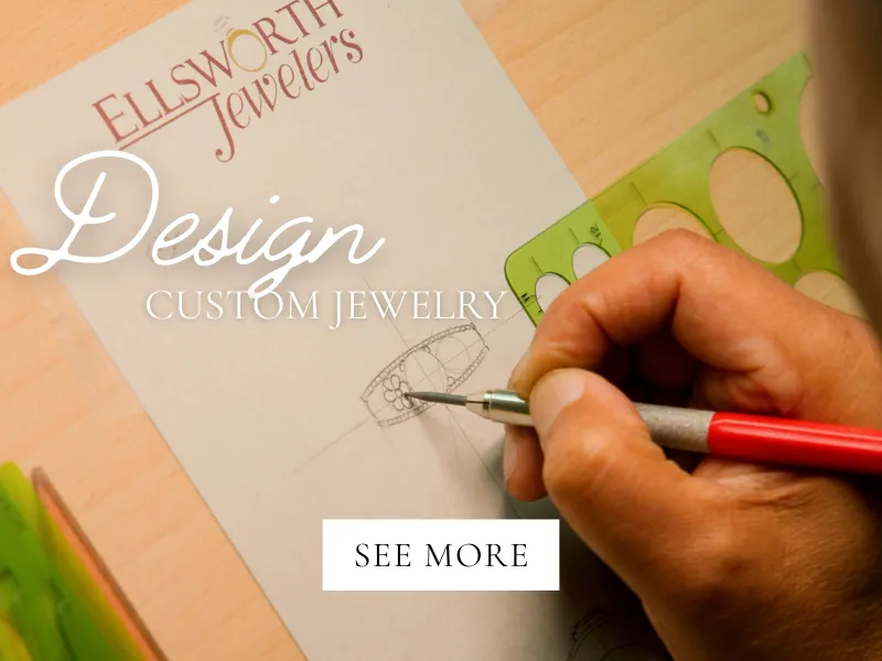 Custom Design Jewelry at Ellsworth Jewelers in Ellsworth, ME