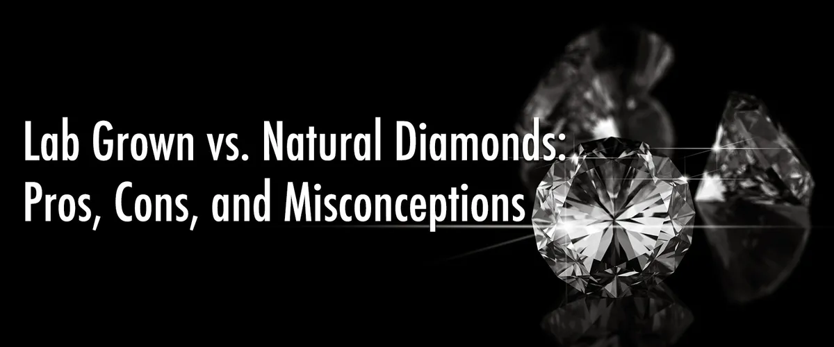 Lab Grown vs. Natural Diamonds: Pros, Cons, and Misconceptions