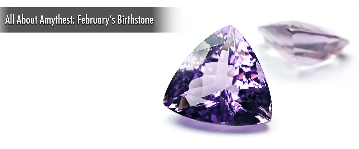 The Allure of Amethyst: February's Birthstone