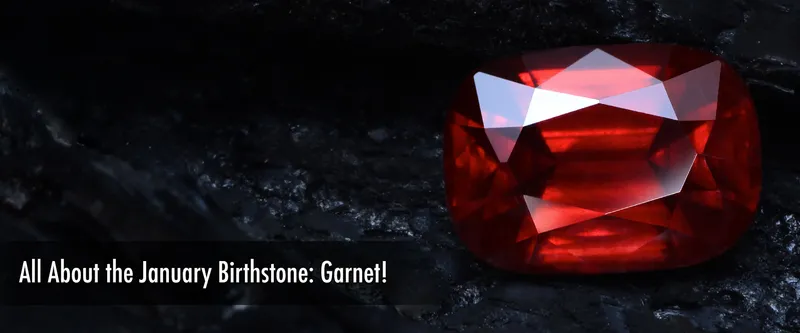 Read article: Discover the Beauty and History of Garnet, January's Birthstone