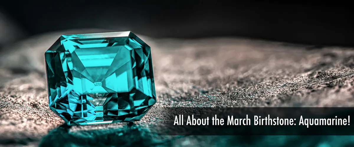 The Beauty of Aquamarine: March's Birthstone