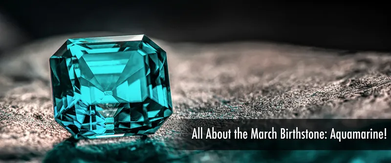 Read article: The Beauty of Aquamarine: March's Birthstone