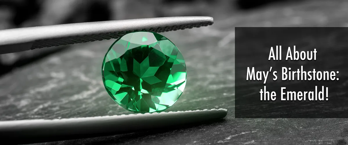 The Emerald is the Birthstone for May: Emerald Jewelry is Perfect for Spring!