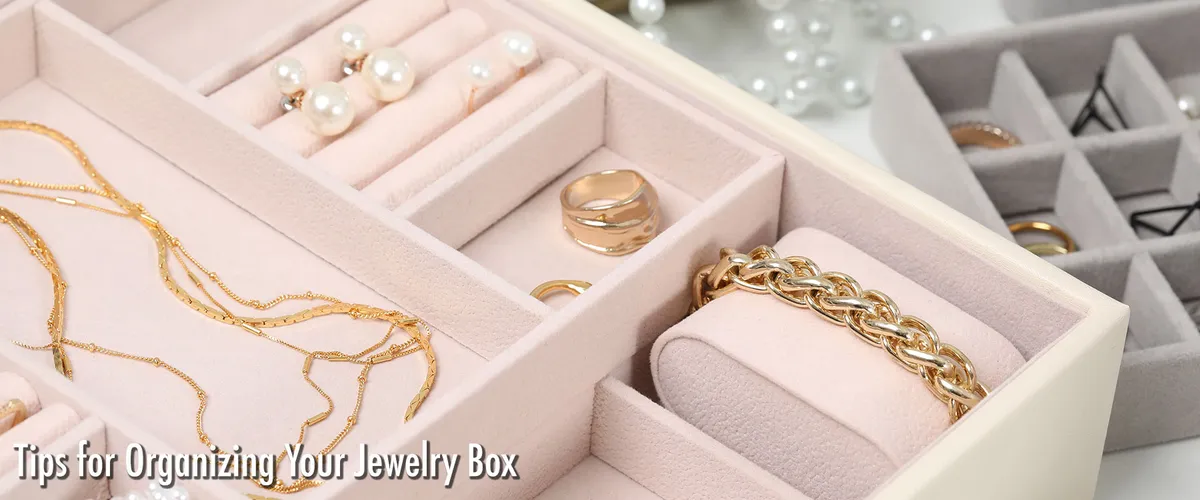 Spring Cleaning: Tips for Organizing Your Jewelry Box