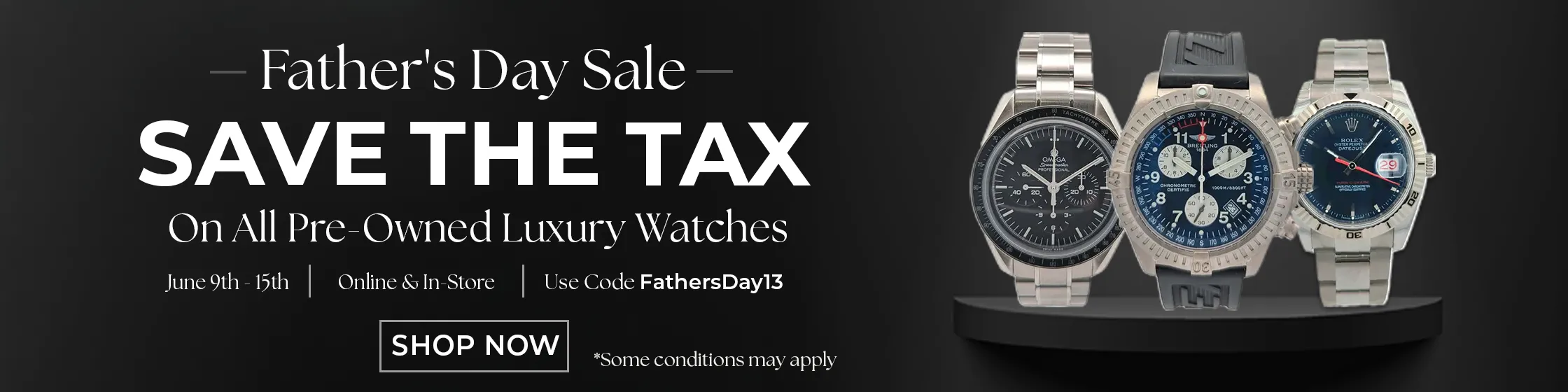 Save the tax on all pre-owned luxury watches from June 9th to June 15th. Use code FathersDay13 to claim.