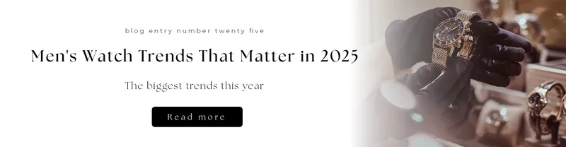 Read article: Men's Watch Trends That Matter in 2025