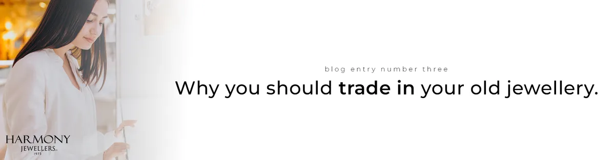Why You Should Trade in Your Old Jewellery