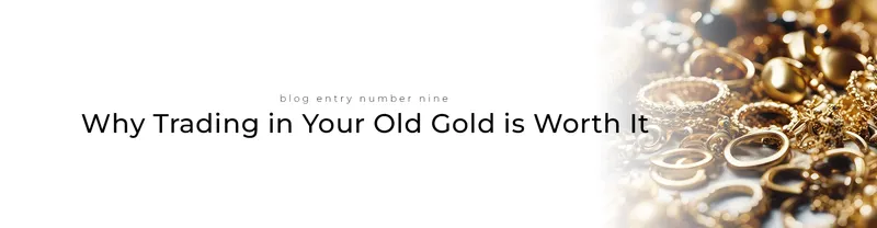 Read article: Unlocking the Value: Why Trading in Your Old Gold at Harmony Jewellers is Worth 