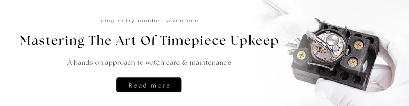 Read article: Mastering The Art Of Timepiece Upkeep