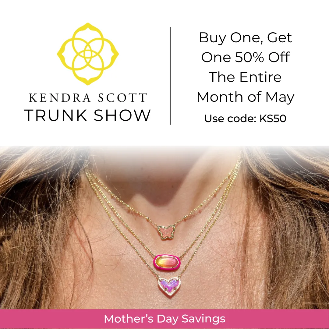 BOGO Kendra Scott all May long. Buy One, Get One 50% off. Harris Jeweler Troy, OH