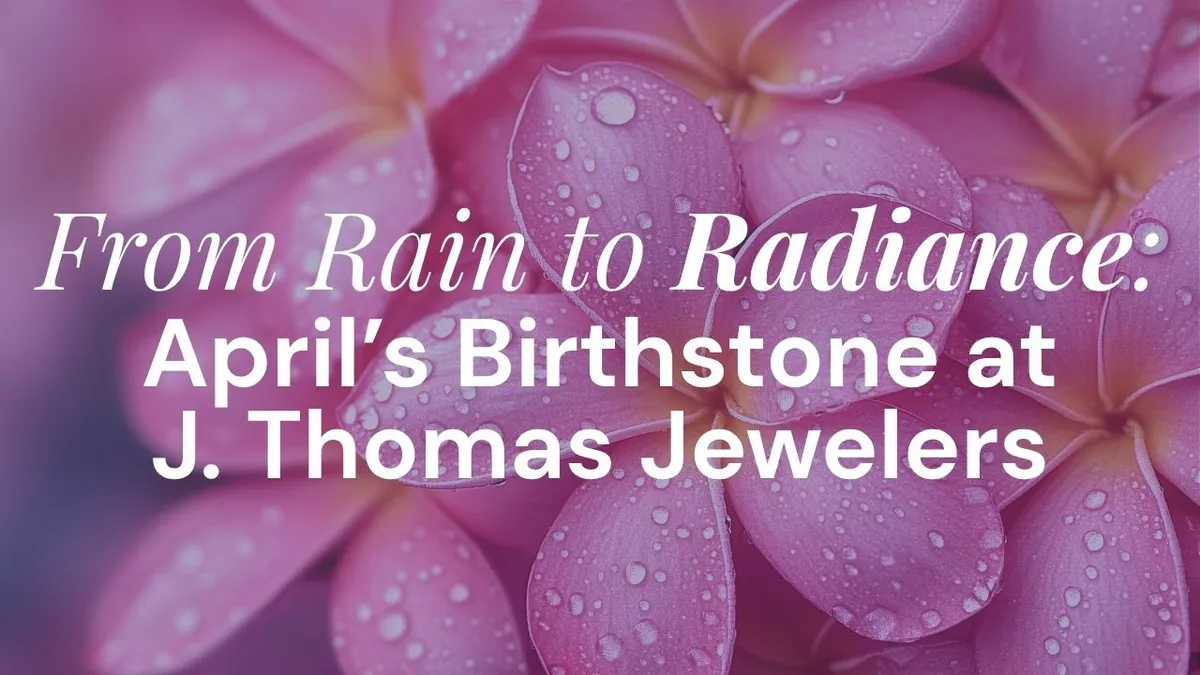 From Rain to Radiance: April Birthstone Diamonds | J. Thomas Jewelers
