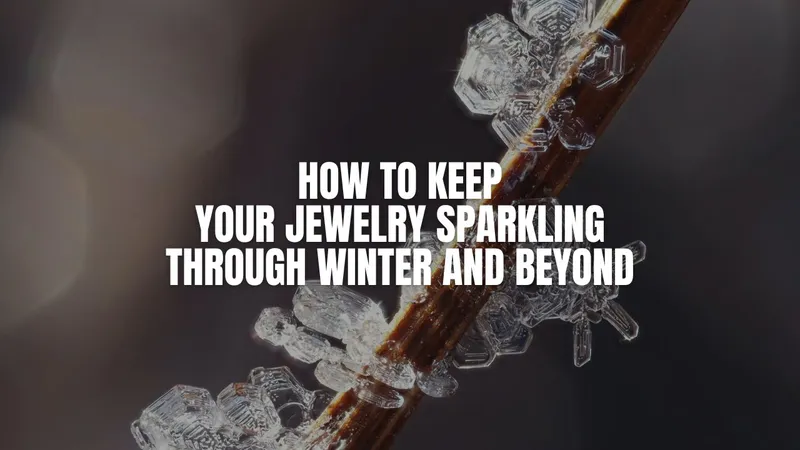 Read article: Jewelry Care 101: How to Keep Your Jewelry Sparkling Through Winter and Beyond |