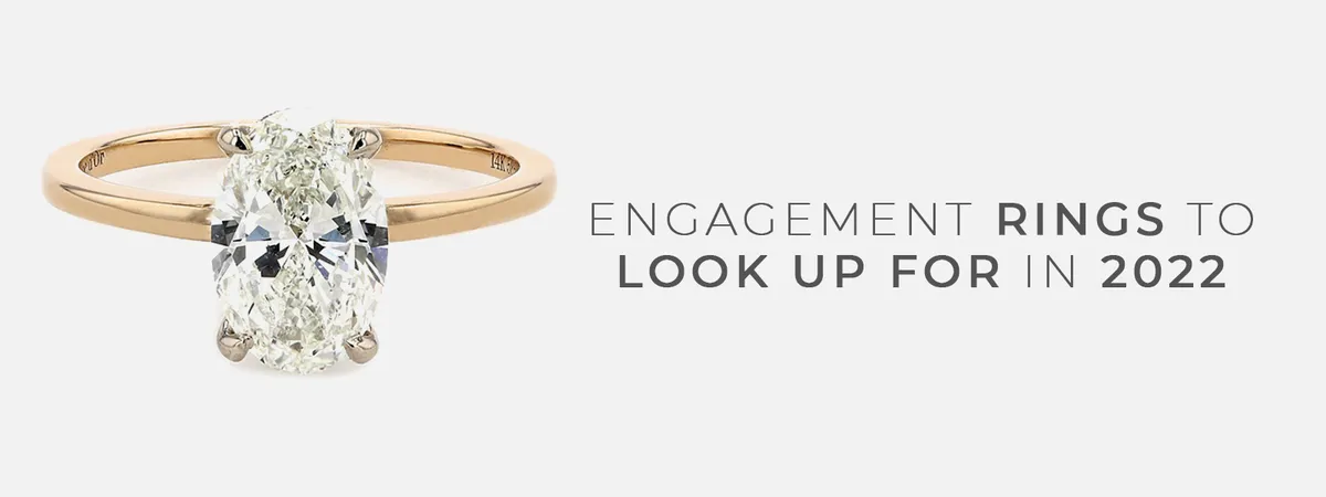 Engagement Rings to Look Up For in 2022
