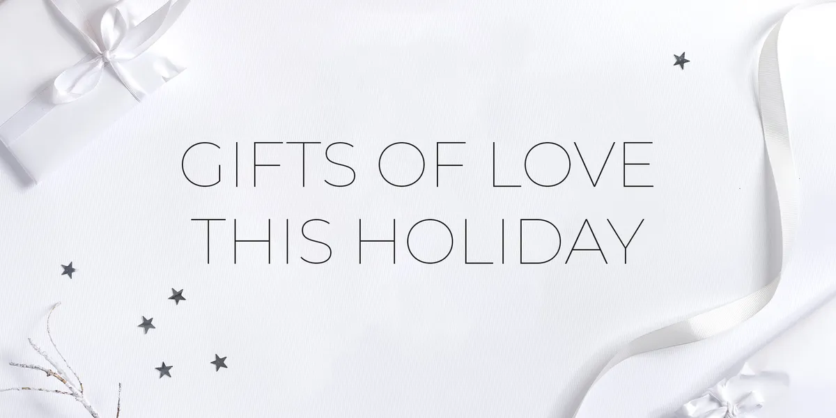 Gifts of Love this Holiday
