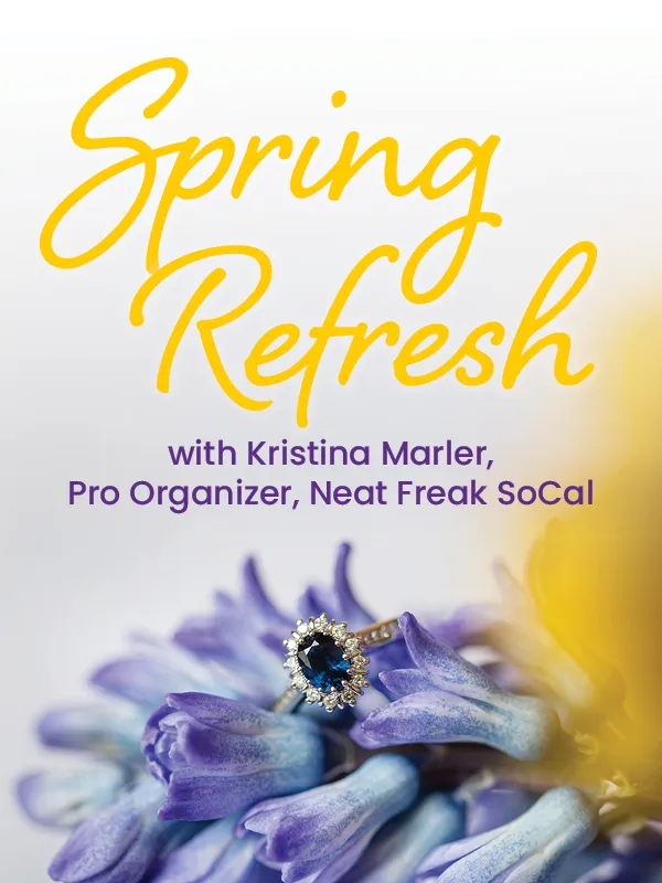 Join our Spring Refresh Event on Saturday, April 18 from noon to 4 pm. Get your home and jewelry sparkling and organized.
