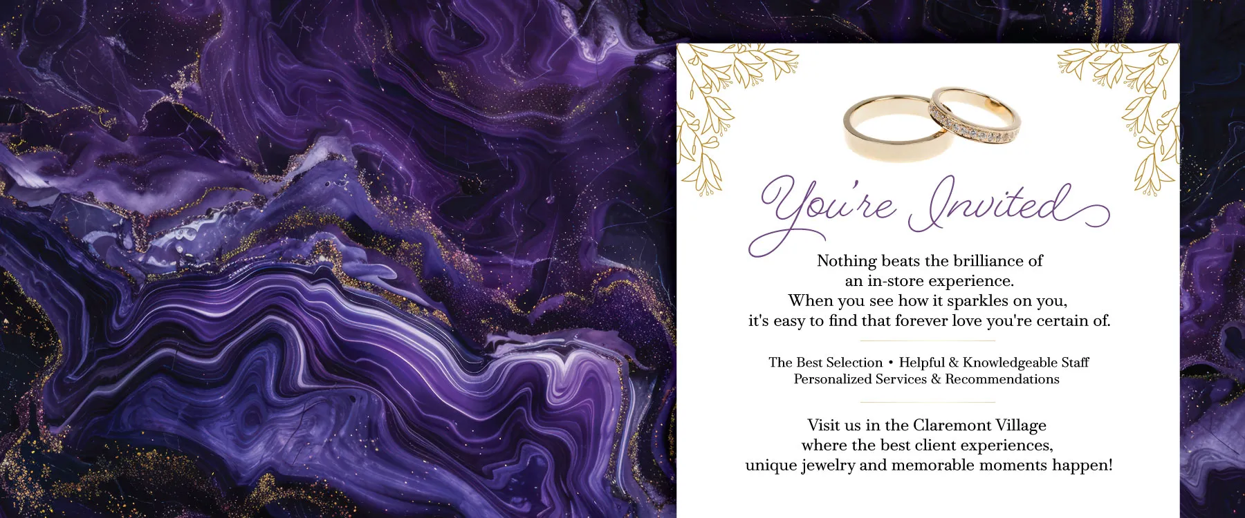 Nothing beats the brilliance of an in-store experience. See how it sparkles on you and find a love you're certain of. 