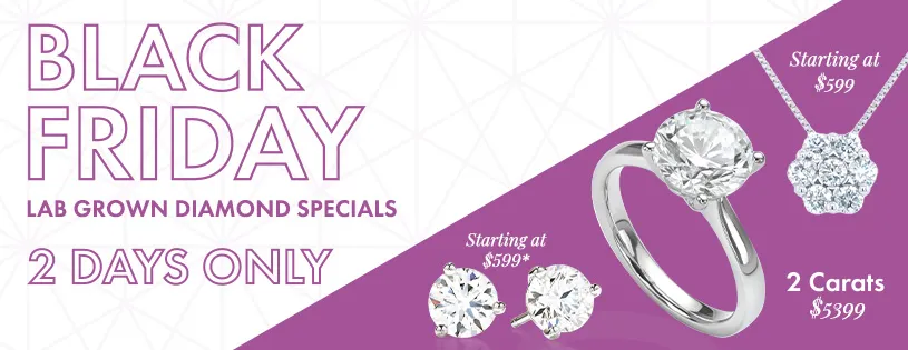 Black Friday lab grown diamond specials. 2 days only.