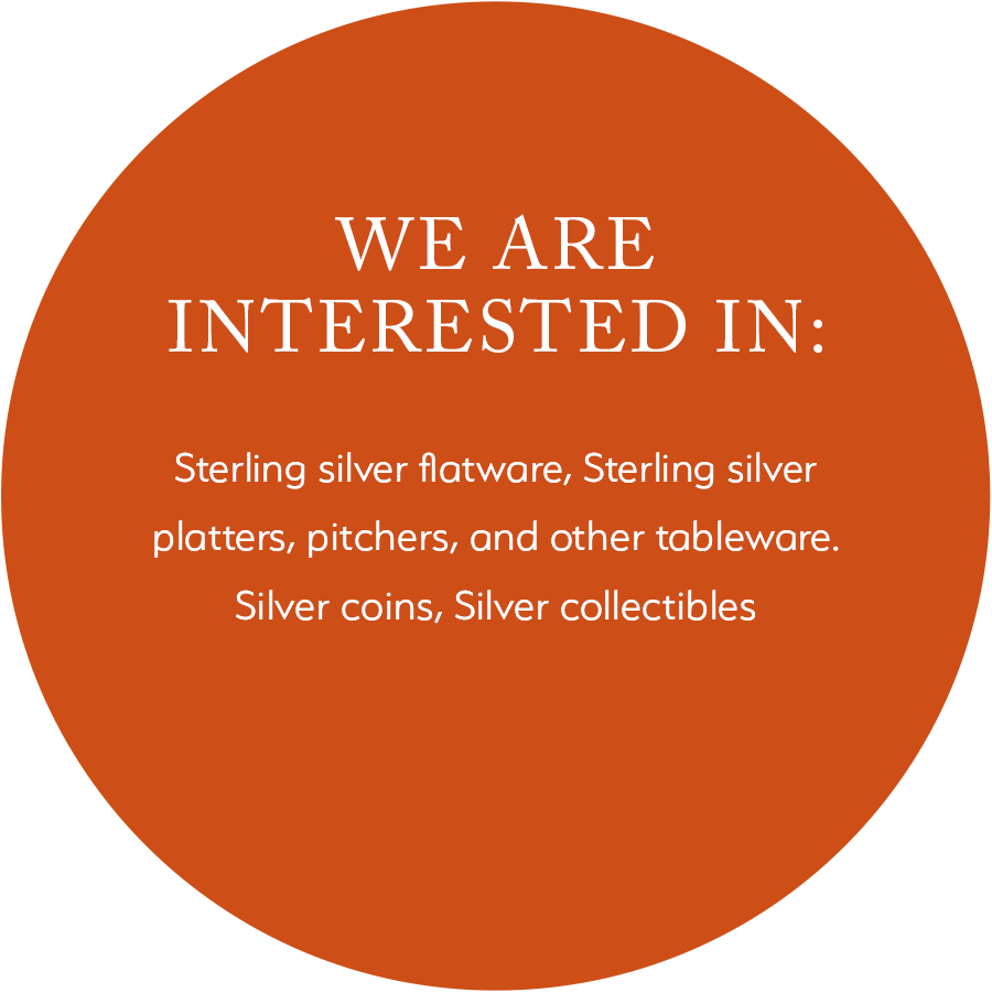 WE ARE INTERESTED IN: Sterling silver flatware, Sterling silver platters, pitchers, and other tableware. Silver coins, Silver co