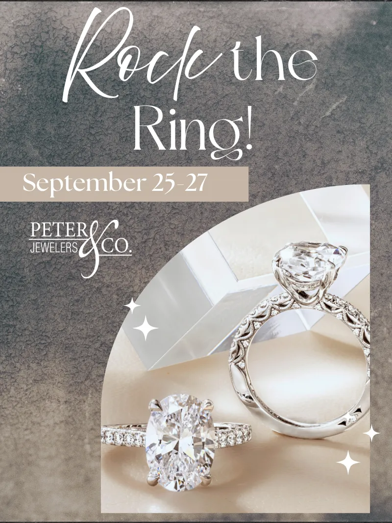 Our Rock the Ring event is September 25th through the 27th.  Make your appointment today at Peter & Co. Jewelers