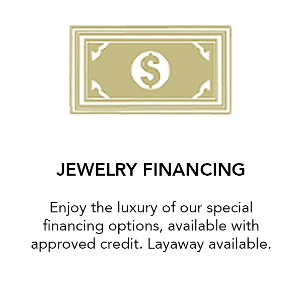 Jewelry Financing Enjoy the luxury of our special financing options, available with approved credit. Layaway available Raleigh D