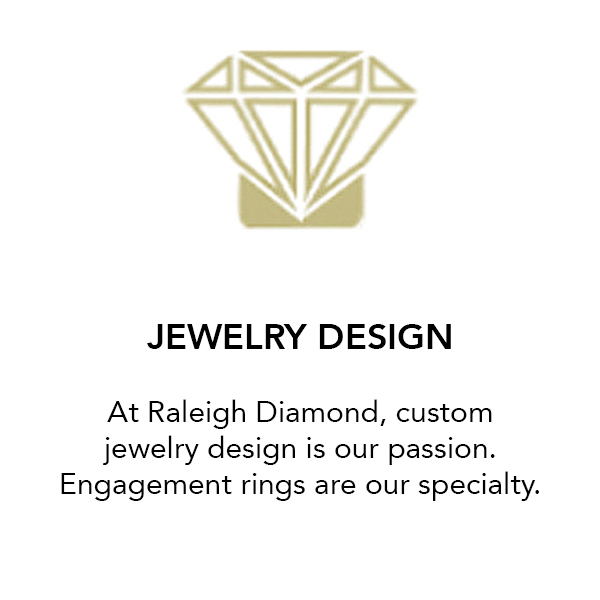 Jewelry Design At Raleigh Diamond, custom jewelry design is our passion. Engagement rings are our specialty Raleigh Diamond Fine
