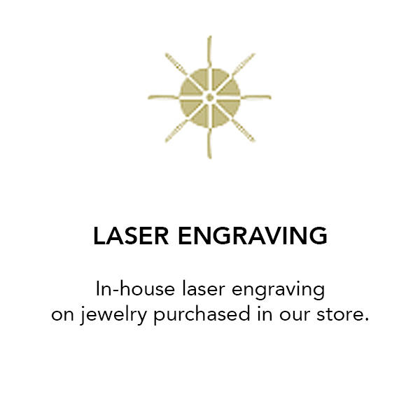 Laser Engraving In-house computerized systemfor a perfect fine engravingof your choice Raleigh Diamond Fine Jewelry Raleigh, NC