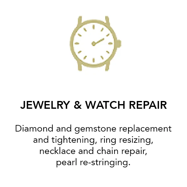 Jewelry & Watch Repair Diamond and Gemstone replacement/tighteningRing Re-sizingNecklace and Chain repairPearl Re-Stringing Rale