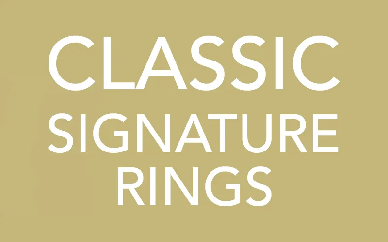 CLASSIC SIGNATURE RINGS - Raleigh Diamond Fine Jewelry - Raleigh, NC