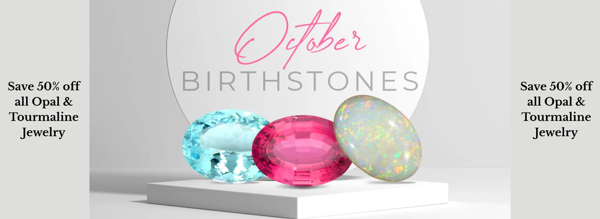 October birthstones: opal and tourmaline. Save 50% on all jewelry. Click to make an appointment at S&E Jewelers.