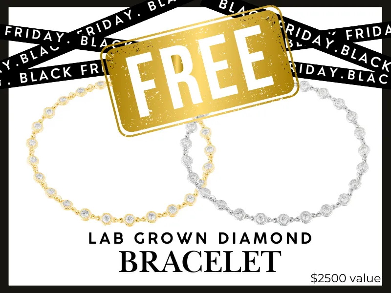 FREE 2ctw Bracelet Spend $3995 or more on BLACK FRIDAY WEEKEND and get a FREE 2CTW LAB GROWN DIAMOND BRACELET (a retail value $2