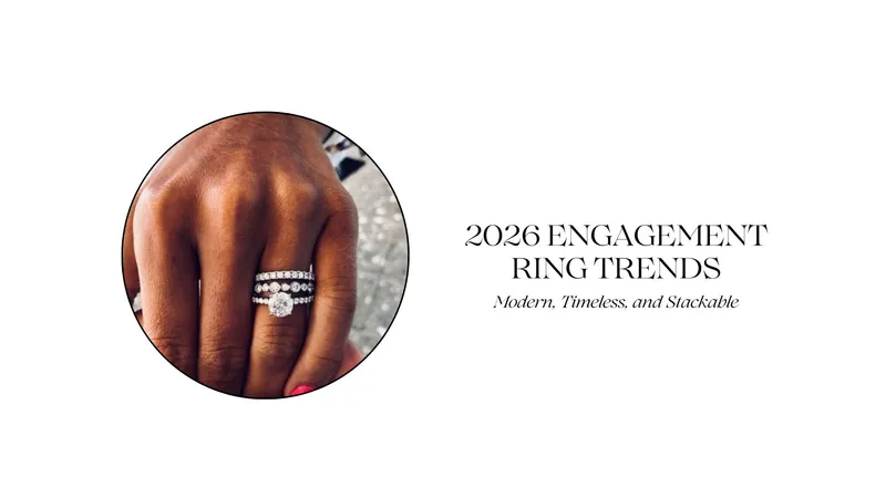 Read article: 2026 ENGAGEMENT RING TRENDS: MODERN, TIMELESS, AND STACKABLE