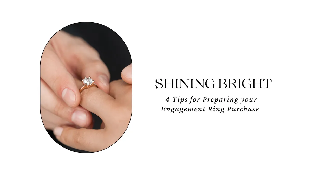 SHINING BRIGHT: 4 TIPS FOR PREPARING YOUR ENGAGEMENT RING PURCHASE