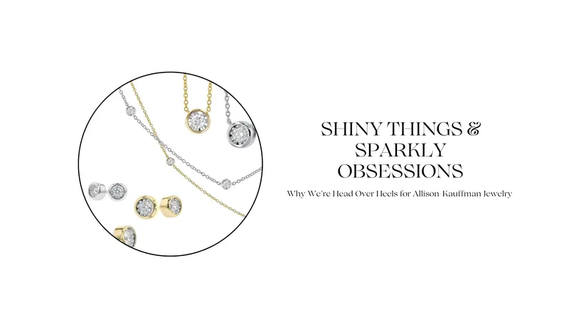 Read article: SHINY THINGS & SPARKLY OBSESSIONS: WHY WE'RE HEAD OVER HEELS FOR ALLISON-KAUFFMA